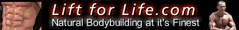 Natural Bodybuilding at it's Finest, Lift for Life.com. Over 200 pages of bodybuilding articles and information for the Natural Bodybuilder.